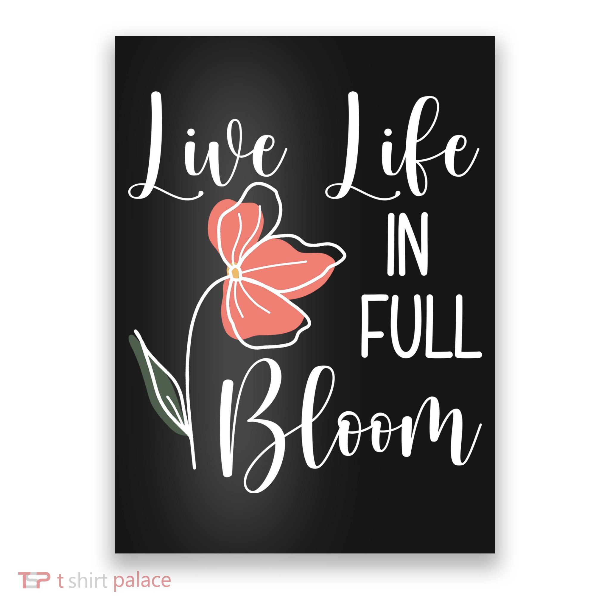 Live Life In Full Bloom Flower Poster