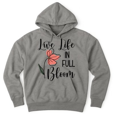 Live Life In Full Bloom Flower Hoodie