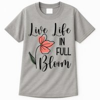 Live Life In Full Bloom Flower Tall T-Shirt