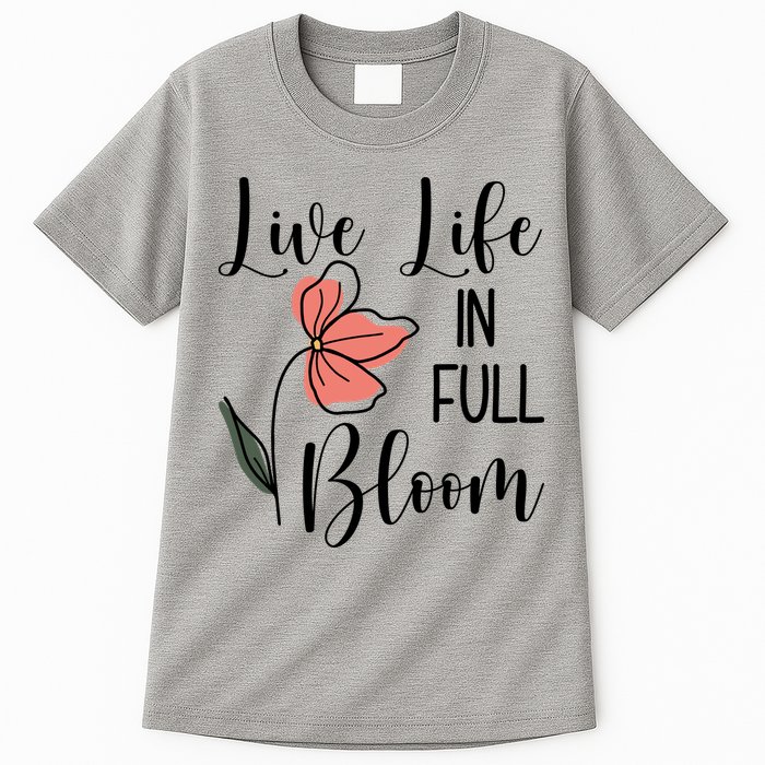 Live Life In Full Bloom Flower Tall T-Shirt