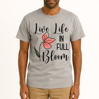 Live Life In Full Bloom Flower Tall T-Shirt