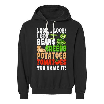 Look Look I Got Beans Greens Potatoes Tomatoes You Name It Garment-Dyed Fleece Hoodie