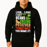Look Look I Got Beans Greens Potatoes Tomatoes You Name It Hoodie