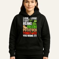 Look Look I Got Beans Greens Potatoes Tomatoes You Name It Hoodie