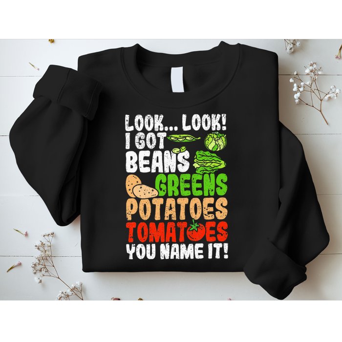 Look Look I Got Beans Greens Potatoes Tomatoes You Name It Sweatshirt