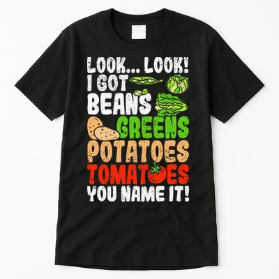 Look Look I Got Beans Greens Potatoes Tomatoes You Name It Tall T-Shirt