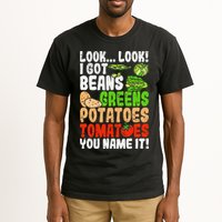 Look Look I Got Beans Greens Potatoes Tomatoes You Name It Tall T-Shirt