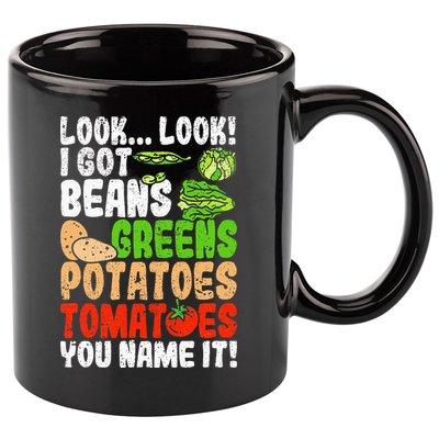 Look Look I Got Beans Greens Potatoes Tomatoes You Name It 11oz C Handle Ceramic Mug