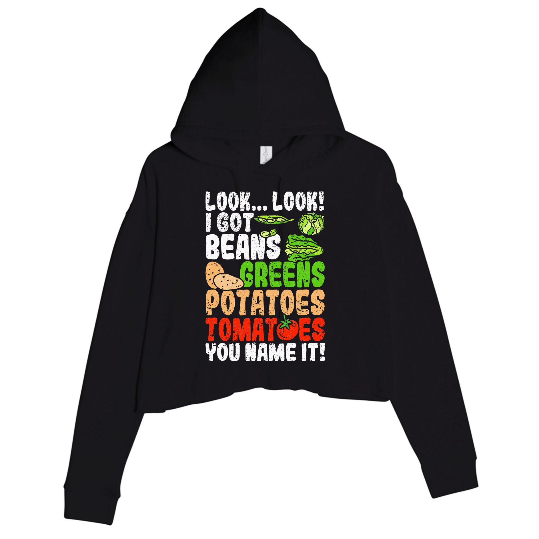 Look Look I Got Beans Greens Potatoes Tomatoes You Name It Crop Fleece Hoodie