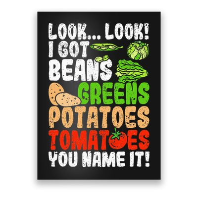 Look Look I Got Beans Greens Potatoes Tomatoes You Name It Poster