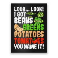 Look Look I Got Beans Greens Potatoes Tomatoes You Name It Poster