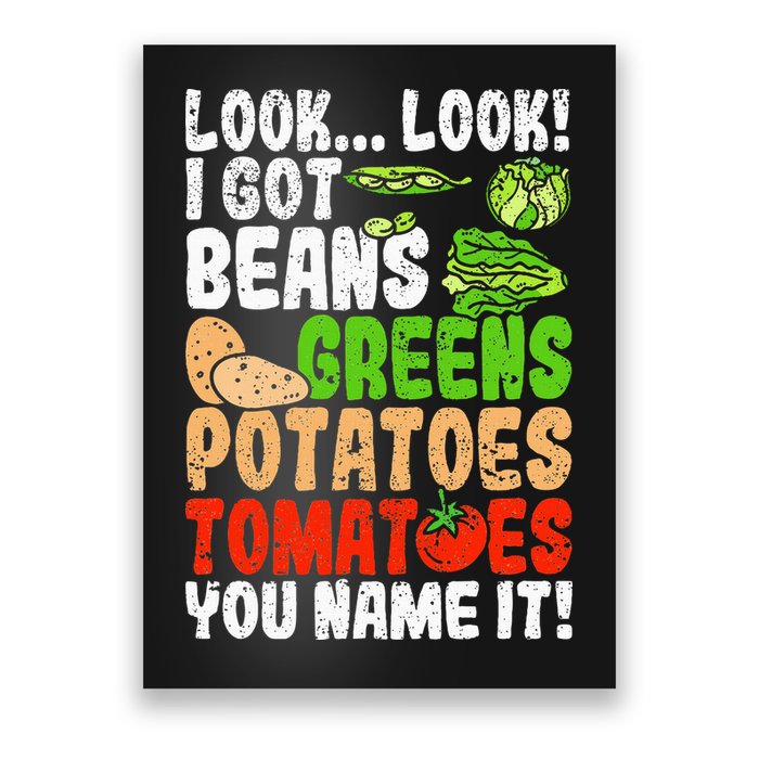 Look Look I Got Beans Greens Potatoes Tomatoes You Name It Poster