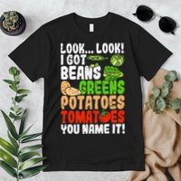 Look Look I Got Beans Greens Potatoes Tomatoes You Name It Premium T-Shirt