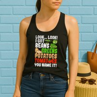 Look Look I Got Beans Greens Potatoes Tomatoes You Name It Womens Tank Top