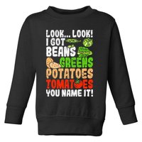 Look Look I Got Beans Greens Potatoes Tomatoes You Name It Toddler Sweatshirt