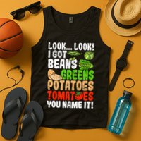 Look Look I Got Beans Greens Potatoes Tomatoes You Name It Tank Top