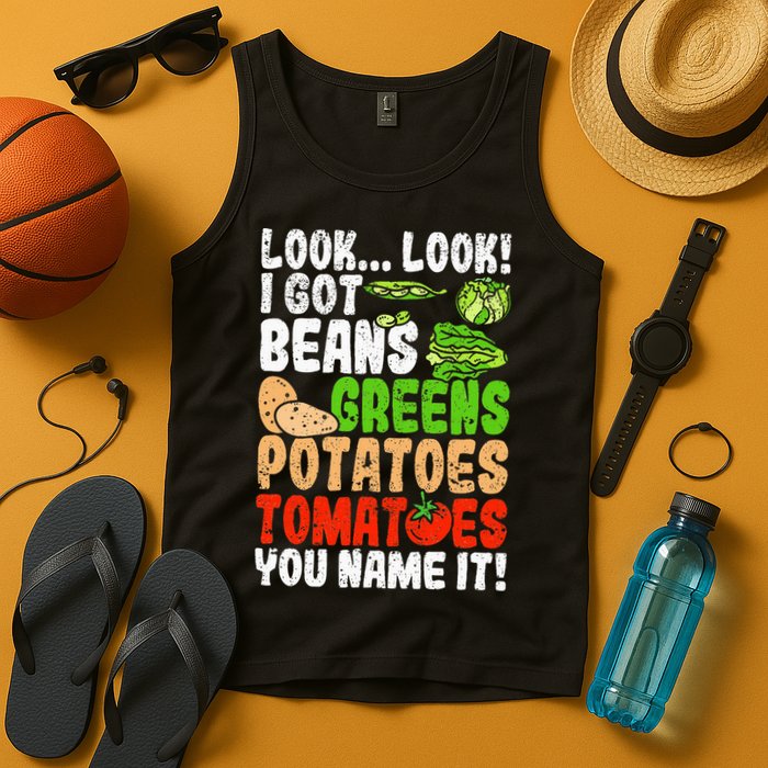 Look Look I Got Beans Greens Potatoes Tomatoes You Name It Tank Top