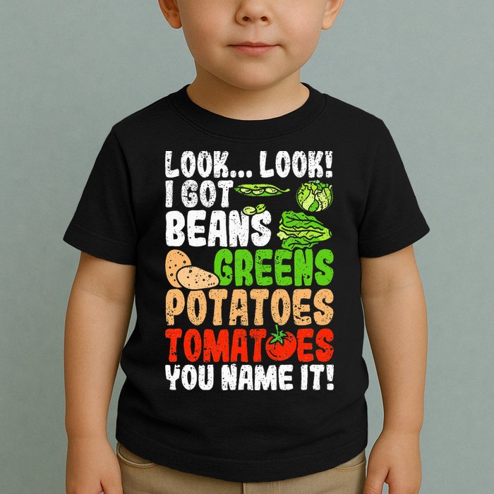 Look Look I Got Beans Greens Potatoes Tomatoes You Name It Toddler T-Shirt