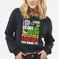 Look Look I Got Beans Greens Potatoes Tomatoes You Name It Cropped Pullover Crew