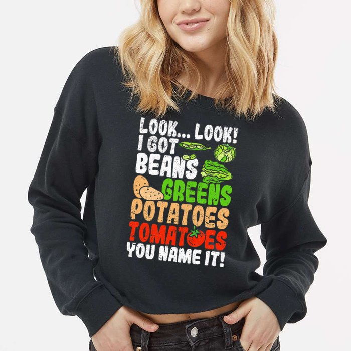 Look Look I Got Beans Greens Potatoes Tomatoes You Name It Cropped Pullover Crew