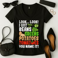 Look Look I Got Beans Greens Potatoes Tomatoes You Name It Women's V-Neck T-Shirt