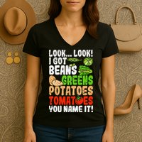 Look Look I Got Beans Greens Potatoes Tomatoes You Name It Women's V-Neck T-Shirt