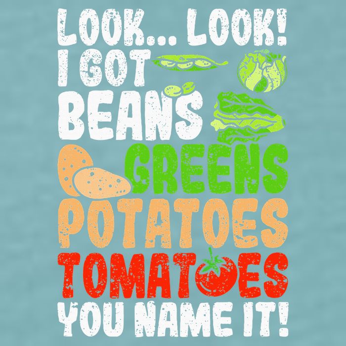 Look Look I Got Beans Greens Potatoes Tomatoes You Name It Sueded Cloud Jersey T-Shirt