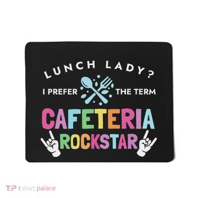 Lunch Lady I Prefer The Term Cafeteria Rockstar Lunch Lady Mousepad