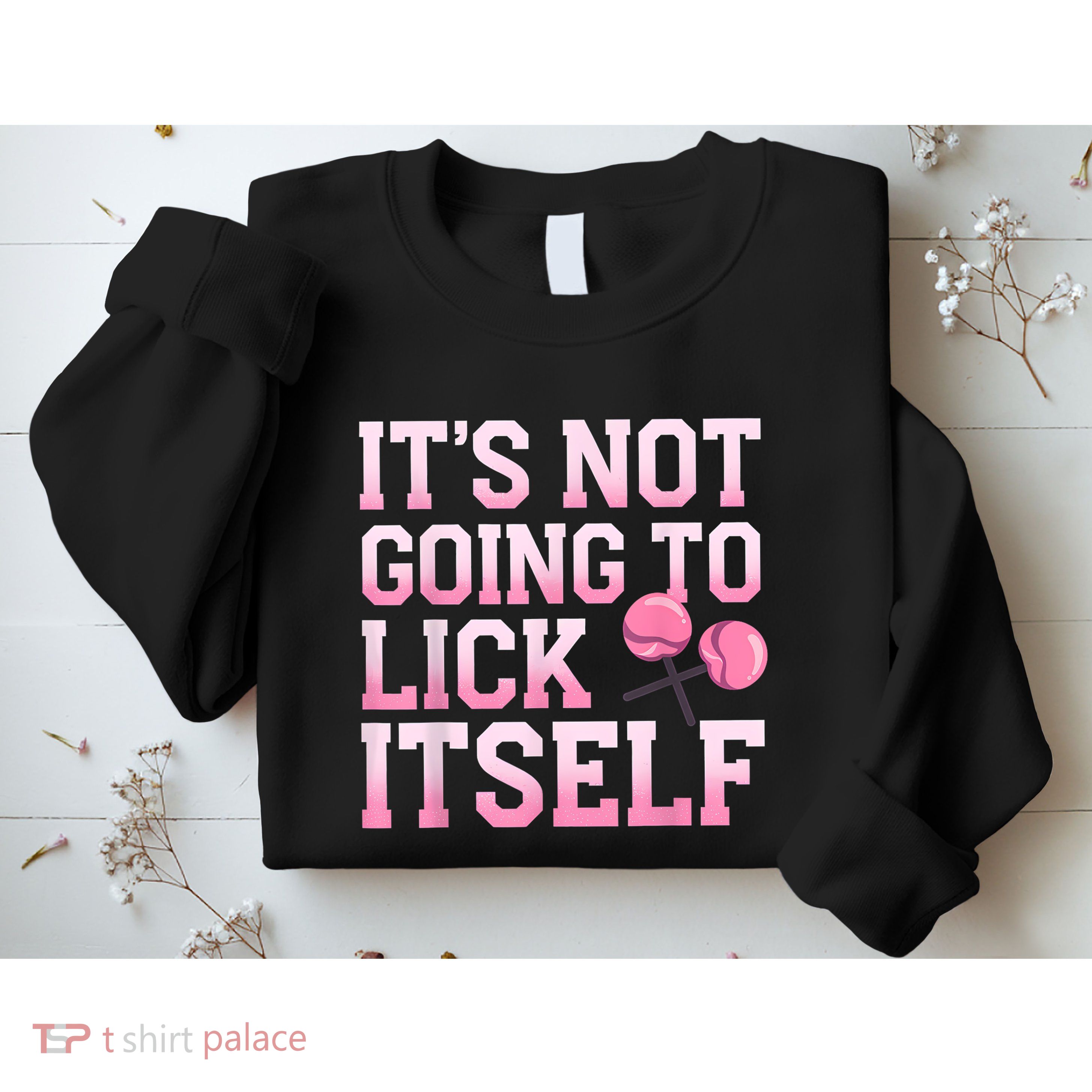 Lollipop Lick It Not Going To Lick Itself Candy Sweet Sweatshirt