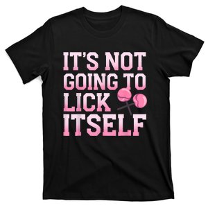 Lollipop Lick It Not Going To Lick Itself Candy Sweet T-Shirt