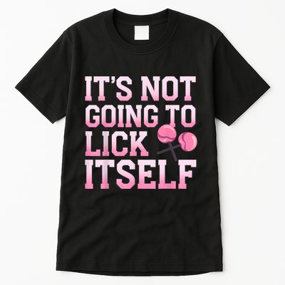 Lollipop Lick It Not Going To Lick Itself Candy Sweet Tall T-Shirt