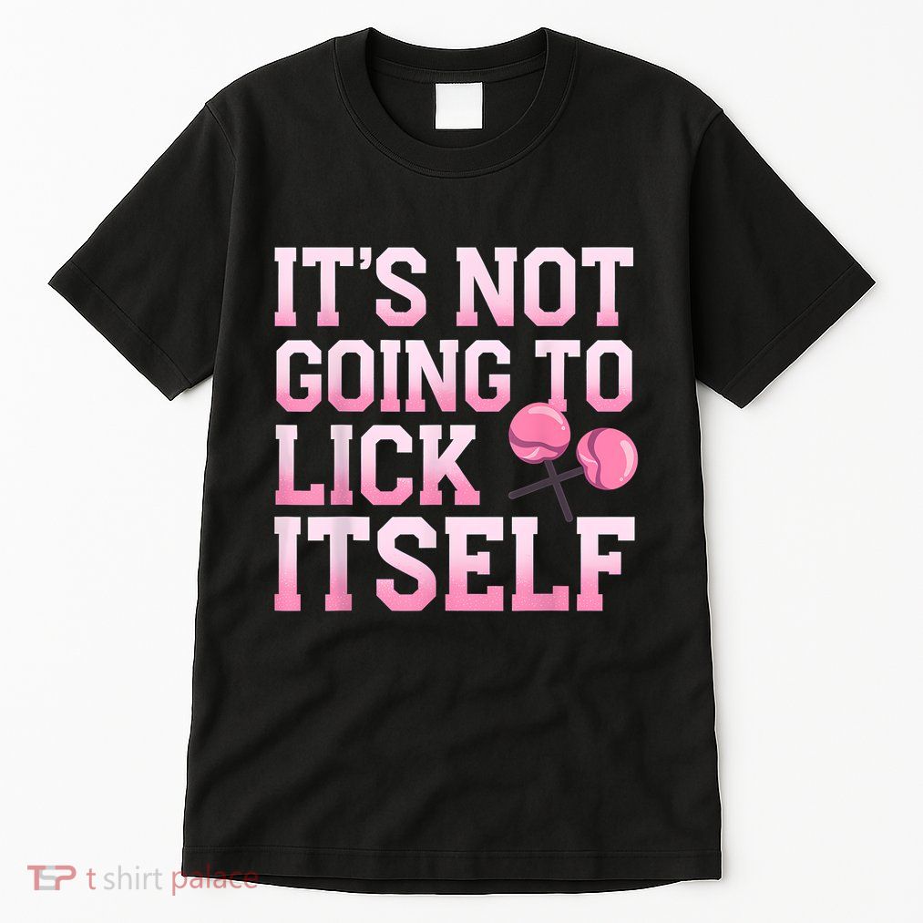 Lollipop Lick It Not Going To Lick Itself Candy Sweet Tall T-Shirt