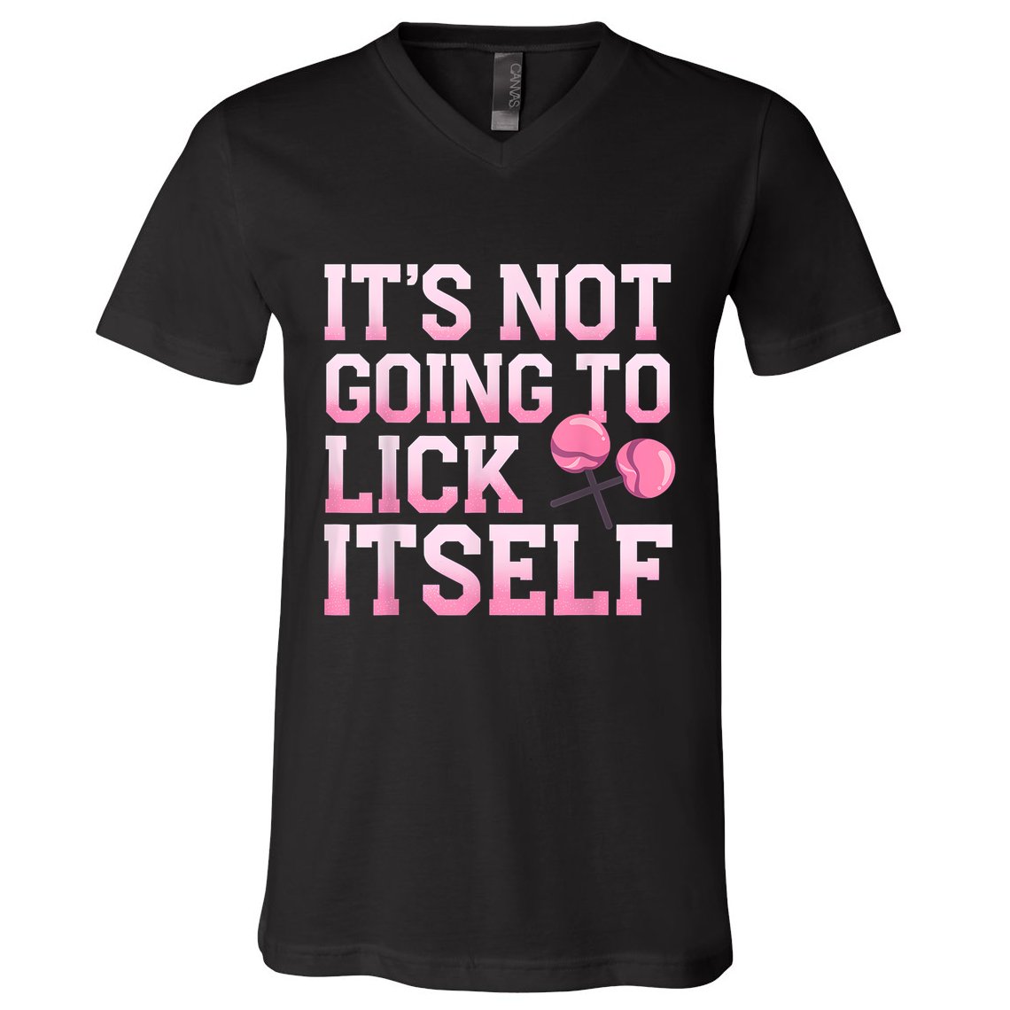 Lollipop Lick It Not Going To Lick Itself Candy Sweet V-Neck T-Shirt