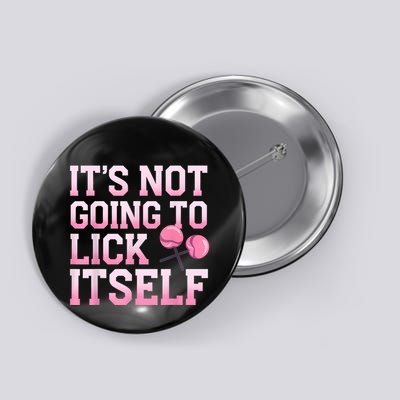 Lollipop Lick It Not Going To Lick Itself Candy Sweet Button