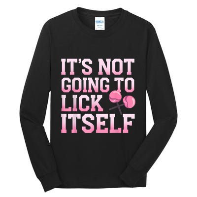 Lollipop Lick It Not Going To Lick Itself Candy Sweet Tall Long Sleeve T-Shirt