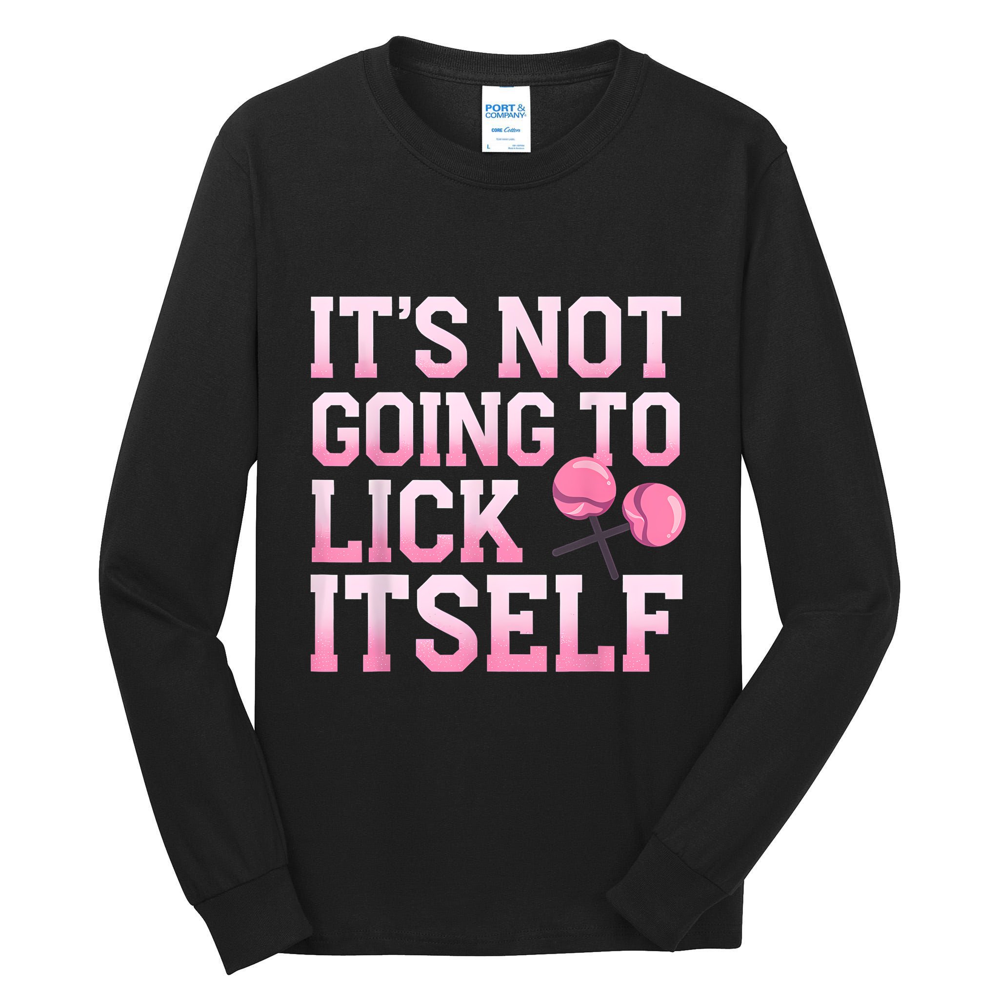 Lollipop Lick It Not Going To Lick Itself Candy Sweet Tall Long Sleeve T-Shirt