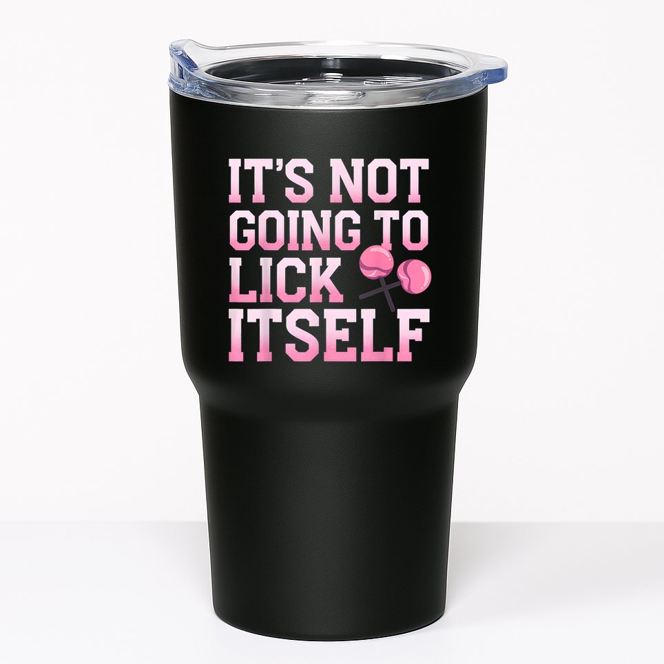 Lollipop Lick It Not Going To Lick Itself Candy Sweet Tumbler