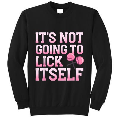 Lollipop Lick It Not Going To Lick Itself Candy Sweet Tall Sweatshirt