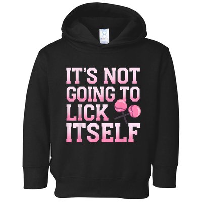 Lollipop Lick It Not Going To Lick Itself Candy Sweet Toddler Hoodie