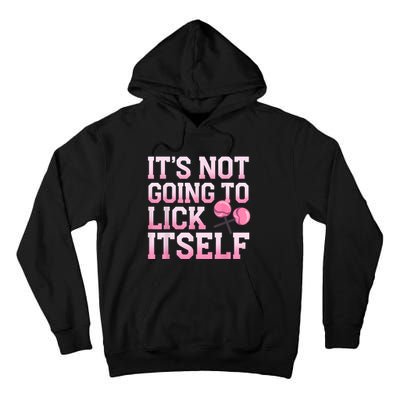 Lollipop Lick It Not Going To Lick Itself Candy Sweet Tall Hoodie