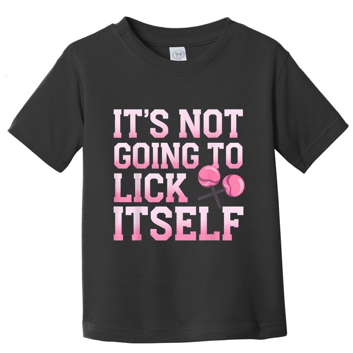 Lollipop Lick It Not Going To Lick Itself Candy Sweet Toddler T-Shirt