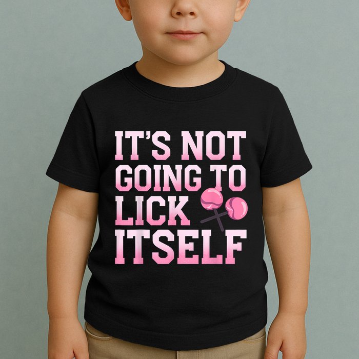 Lollipop Lick It Not Going To Lick Itself Candy Sweet Toddler T-Shirt