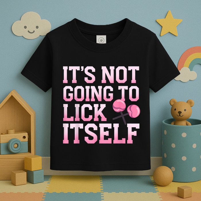 Lollipop Lick It Not Going To Lick Itself Candy Sweet Toddler T-Shirt