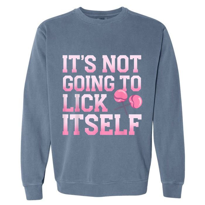 Lollipop Lick It Not Going To Lick Itself Candy Sweet Garment-Dyed Sweatshirt
