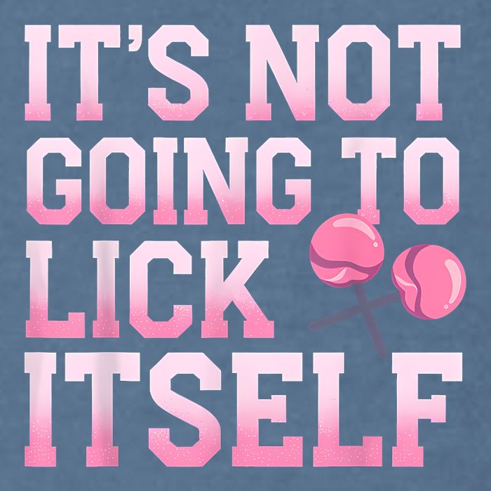 Lollipop Lick It Not Going To Lick Itself Candy Sweet Garment-Dyed Sweatshirt