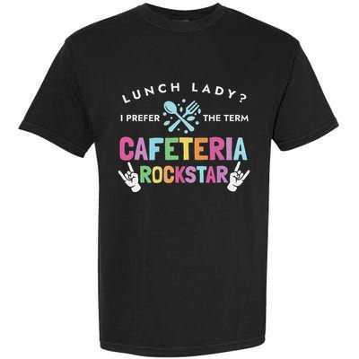 Lunch Lady I Prefer The Term Cafeteria Rockstar Lunch Lady Garment-Dyed Heavyweight T-Shirt
