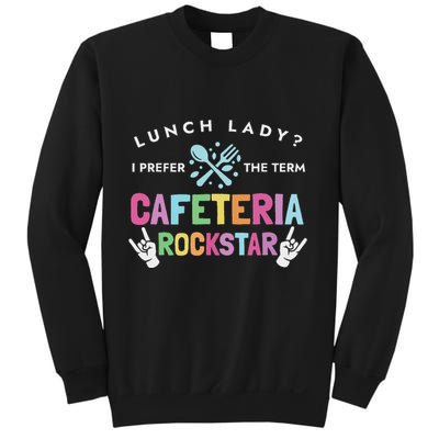 Lunch Lady I Prefer The Term Cafeteria Rockstar Lunch Lady Sweatshirt