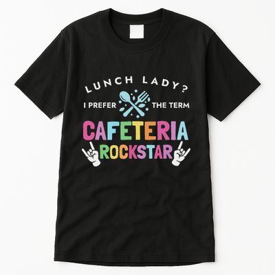 Lunch Lady I Prefer The Term Cafeteria Rockstar Lunch Lady Tall T-Shirt