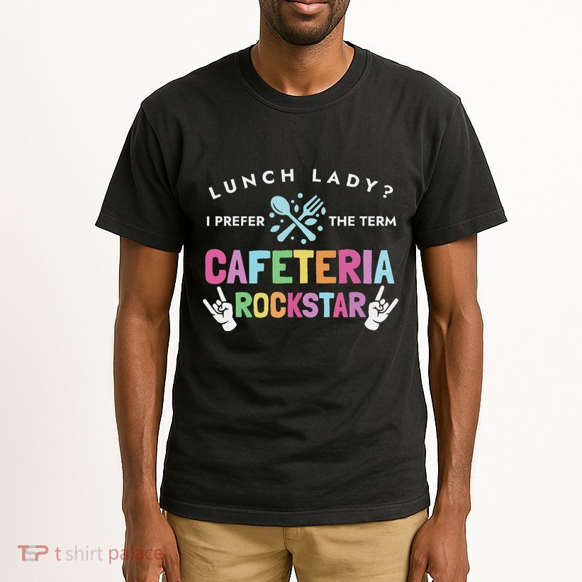 Lunch Lady I Prefer The Term Cafeteria Rockstar Lunch Lady Tall T-Shirt