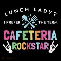 Lunch Lady I Prefer The Term Cafeteria Rockstar Lunch Lady Tall T-Shirt